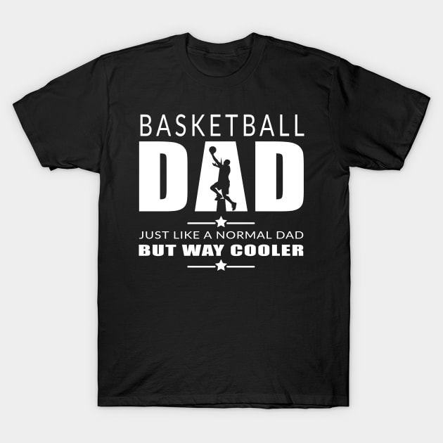 Basketball Dad Fathers Day Basketball Cool Dad Fathers Day T-Shirt by Jas-Kei Designs